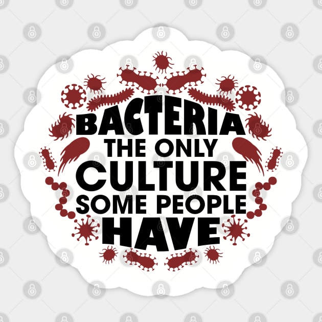 Bacteria The Only Culture Some People Have Pun Humor Sticker by Anticorporati